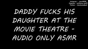 StepDaddy Fucks StepDaughter at Movie Theatre - Audio only ASMR