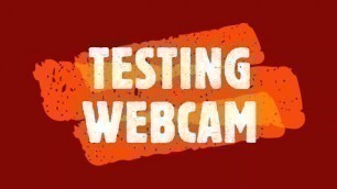 WEBCAM TESTING