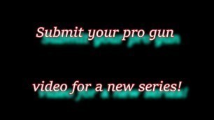 Submit your Pro Gun Video for a new Series!
